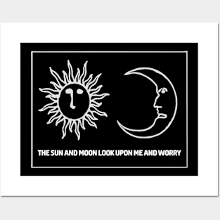 The Sun And Moon Look Upon Me And Worry Posters and Art